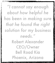 “I cannot say enough about how helpful he has been in making sure that he found the right solution for my business needs.”
Robert Alexander
CEO/Owner
Bell Road Kia
Phoenix, Arizona